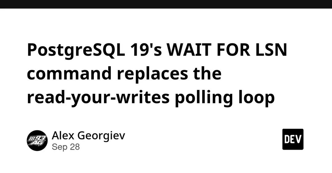PostgreSQL 19's WAIT FOR LSN replaces read-your-writes polling loop