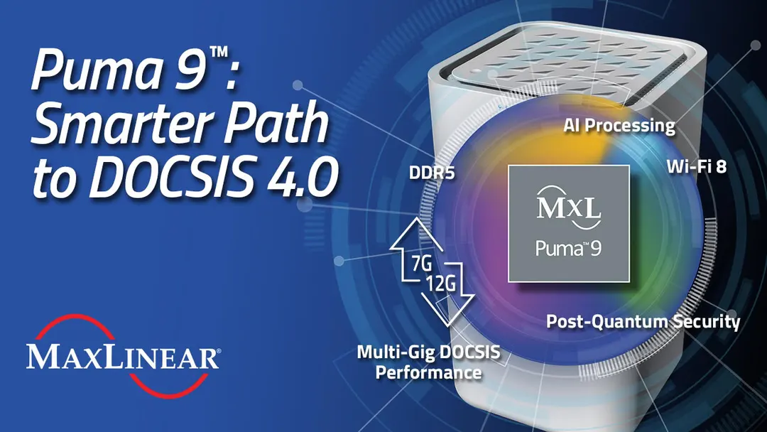 MaxLinear launches Puma 9 platform for DOCSIS 4.0 and Wi-Fi 8