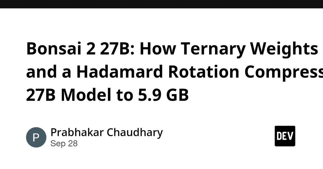 Bonsai 2 27B: ternary weights shrink a 27B model to 5.9 GB