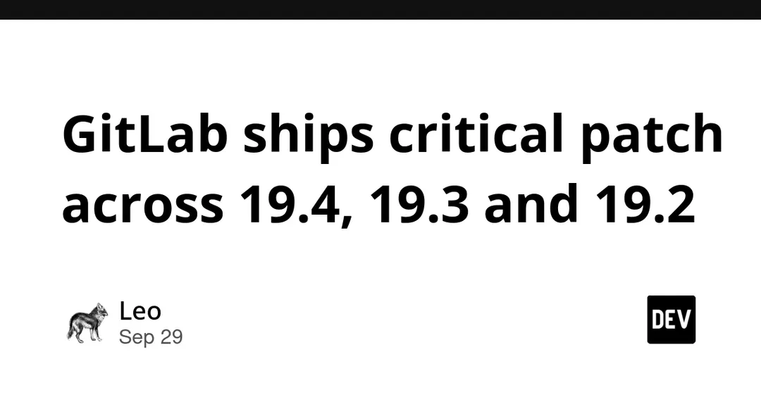GitLab ships critical patch across 19.4, 19.3 and 19.2