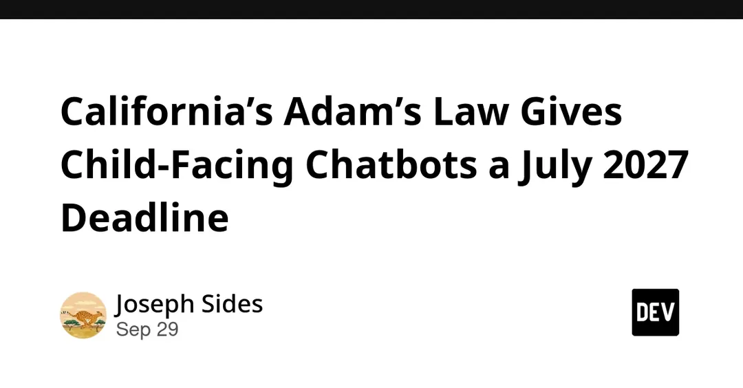 California's Adam's Law Sets July 2027 Deadline for Child-Facing Chatbots