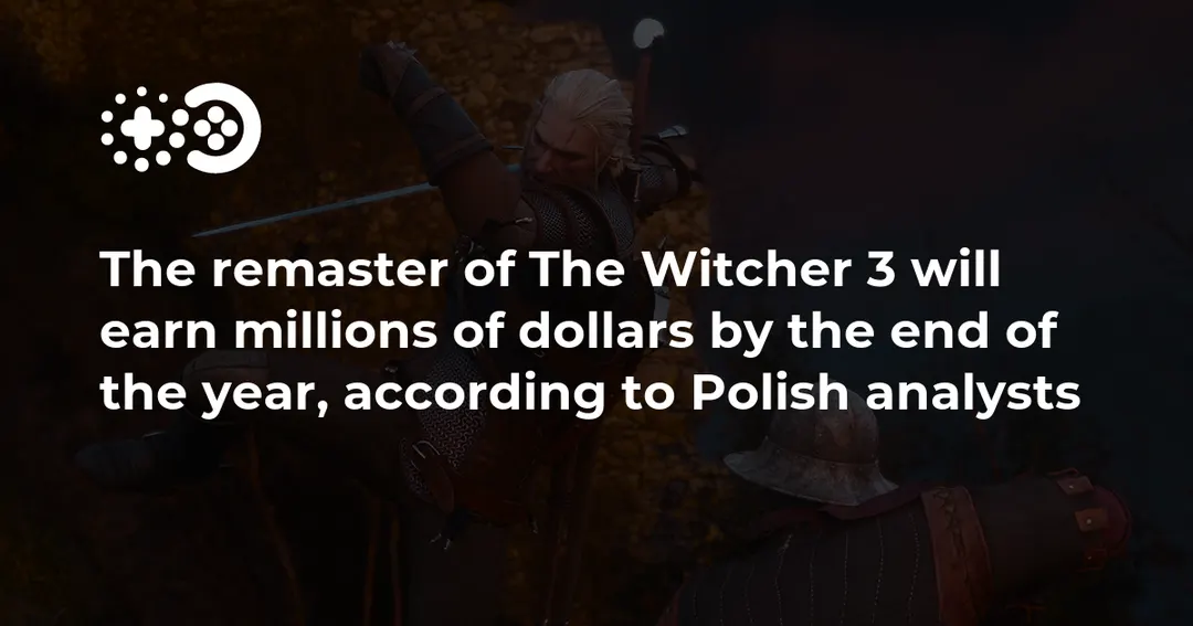 Analysts: The Witcher 3 remaster to earn up to $32.5M by year-end