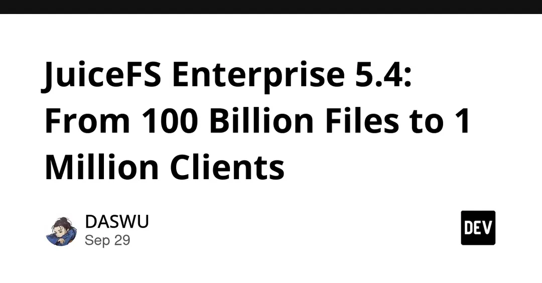 JuiceFS Enterprise 5.4: 1M clients and 100 billion files