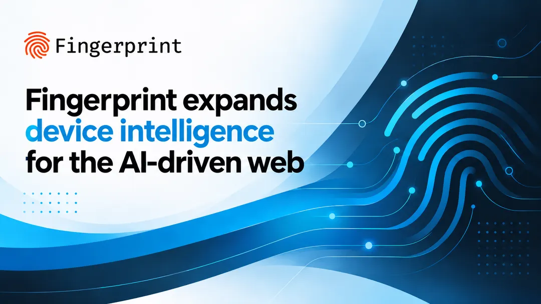 Fingerprint expands device intelligence for the AI-driven web