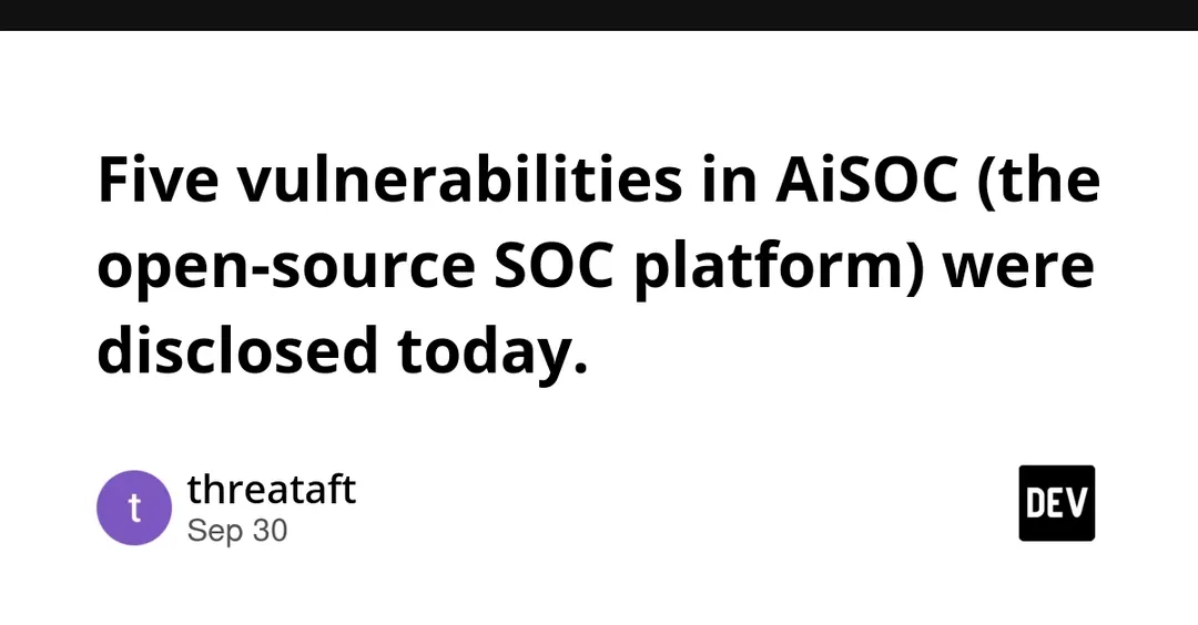 Five vulnerabilities disclosed in open-source SOC platform AiSOC