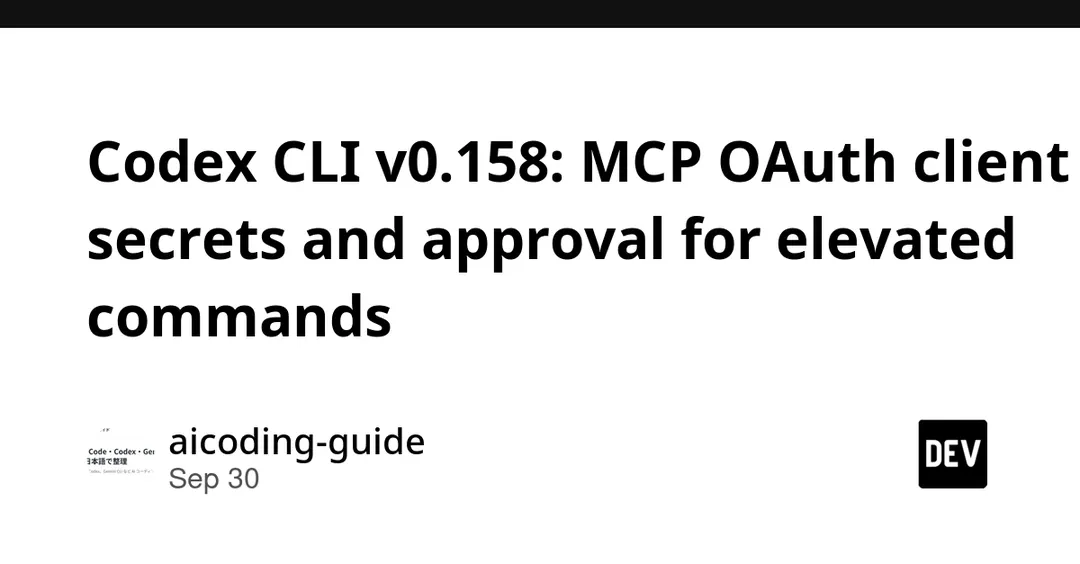 Codex CLI 0.158: approval for elevated commands and MCP OAuth client secrets