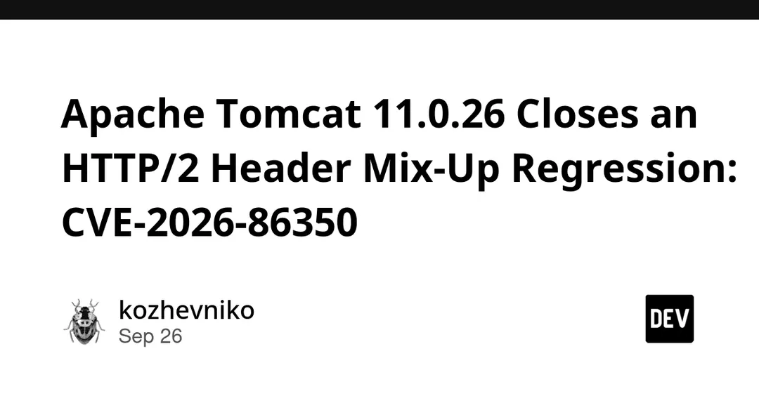 Apache Tomcat 11.0.26 fixes HTTP/2 header mix-up regression CVE-2026-86350