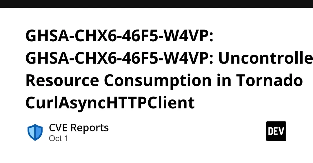 GHSA-CHX6-46F5-W4VP: Uncontrolled Resource Consumption in Tornado CurlAsyncHTTPClient