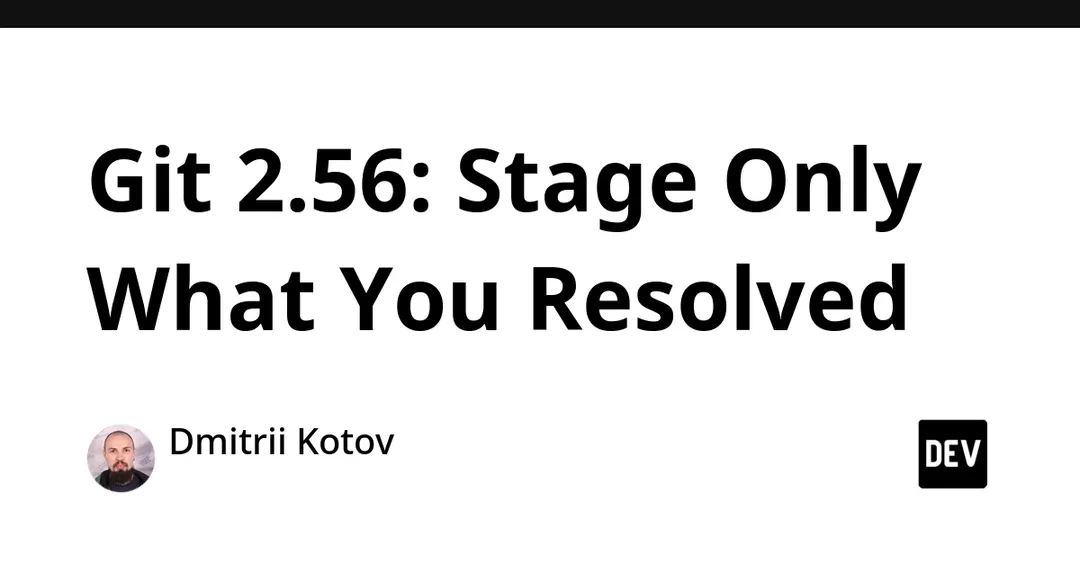 Git 2.56 adds git add --resolved to stage only resolved conflicts