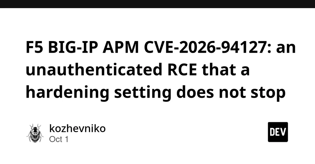 F5 BIG-IP APM CVE-2026-94127: unauthenticated RCE that hardening won't stop