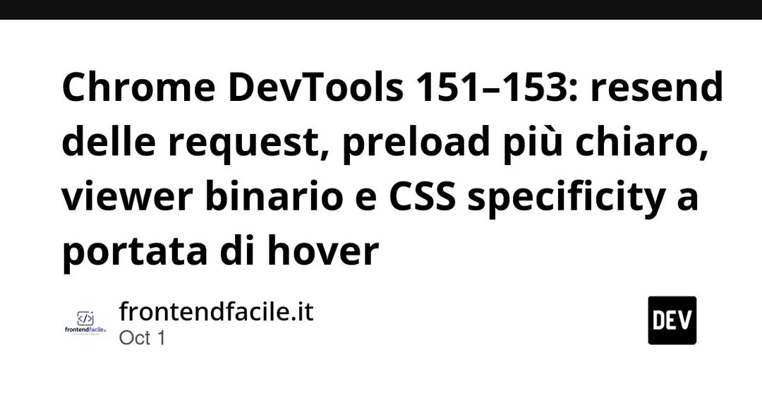 Chrome DevTools 151–153: request resend, Preloaded column and CSS specificity breakdown