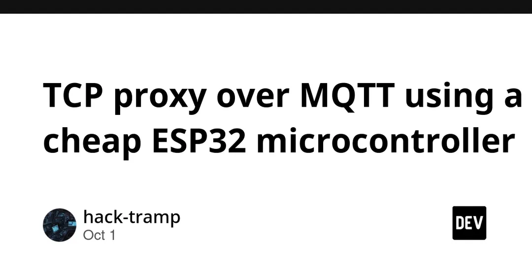 ESP32 turned into a TCP proxy that tunnels traffic over MQTT