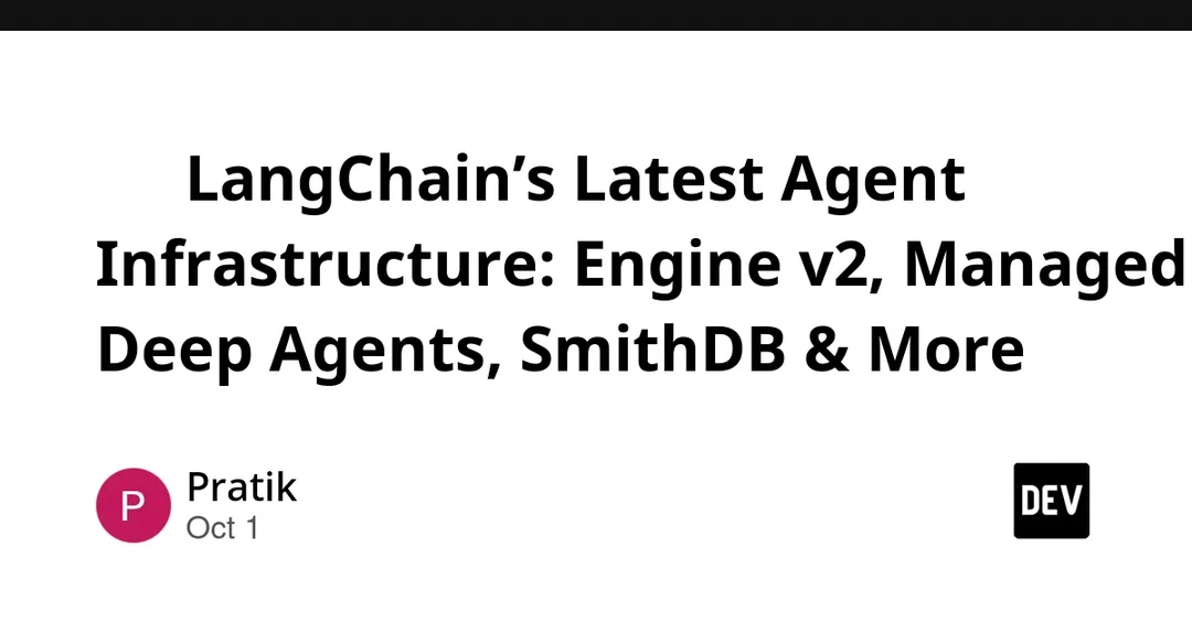 LangChain expands agent infrastructure: Engine v2, Managed Deep Agents and SmithDB