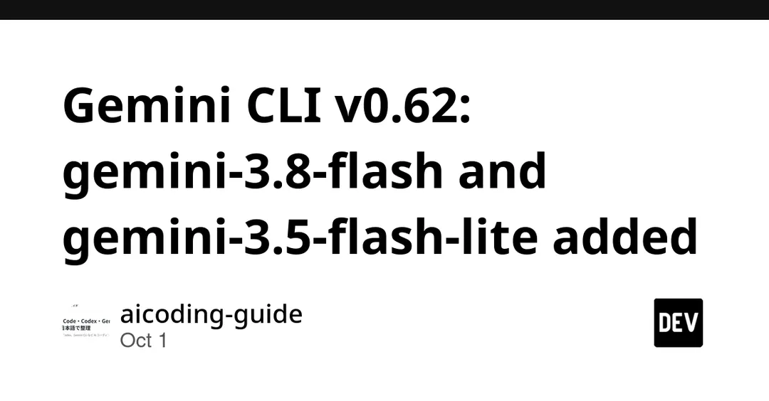 Gemini CLI 0.62 adds gemini-3.8-flash and gemini-3.5-flash-lite models
