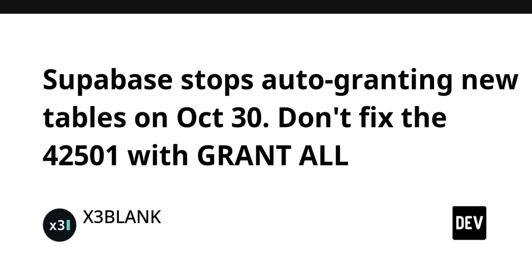 Supabase stops auto-granting new tables on Oct 30