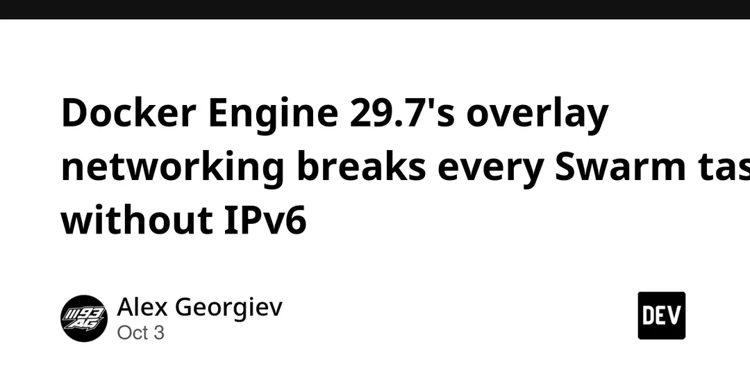 Docker Engine 29.7+ breaks all Swarm overlay tasks without IPv6