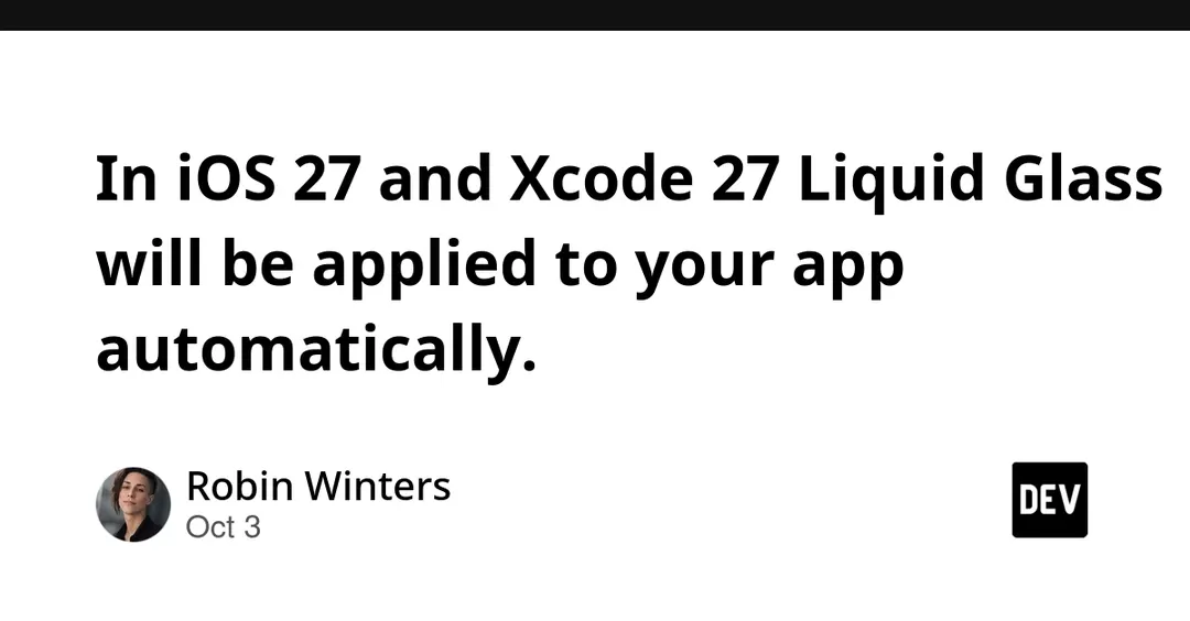 In iOS 27 and Xcode 27 Liquid Glass is applied to apps automatically