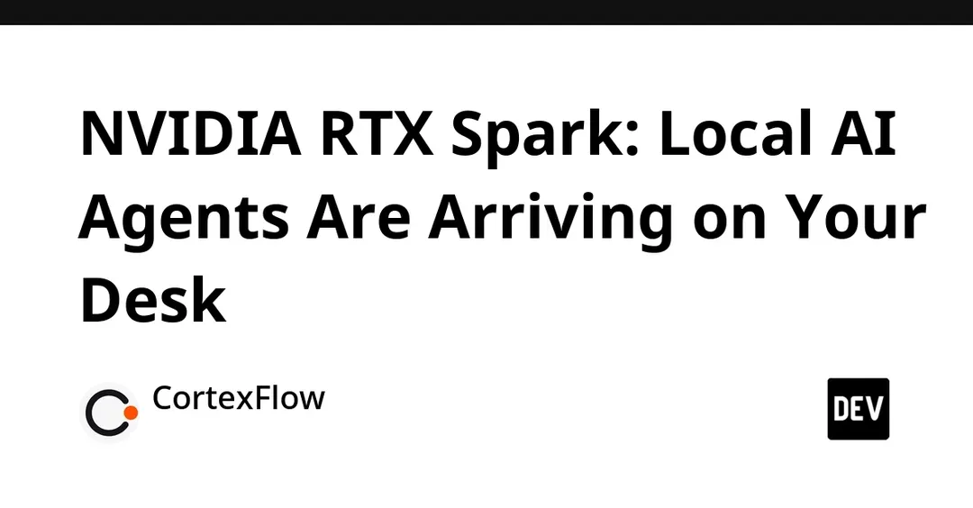 NVIDIA RTX Spark: local AI agents arrive on PCs with 128GB memory