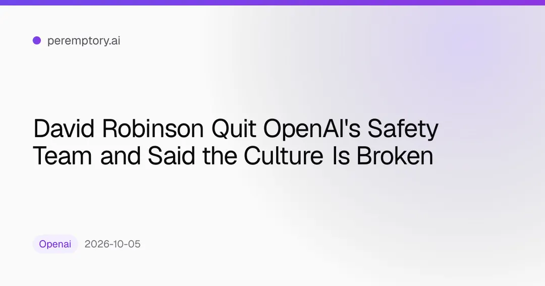 David Robinson Quits OpenAI Safety Team, Calls Culture Broken