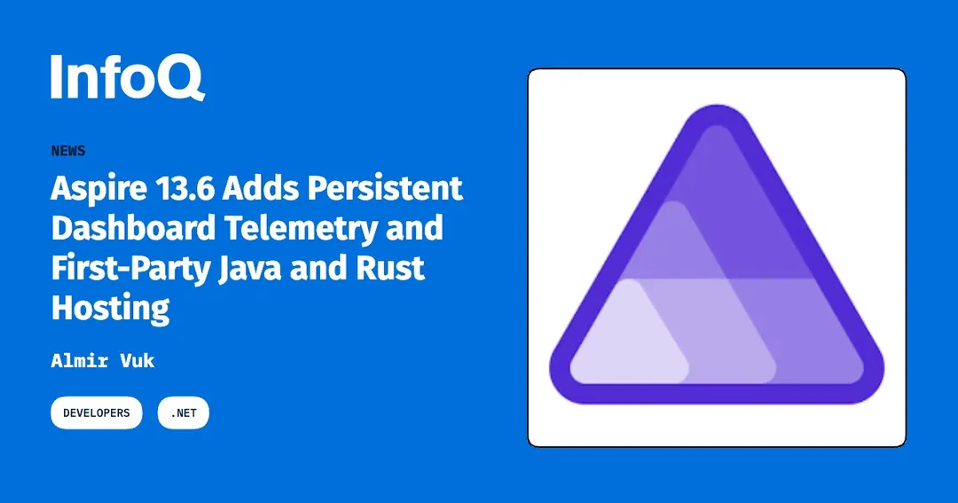 Aspire 13.6 adds persistent dashboard telemetry and Java, Rust hosting
