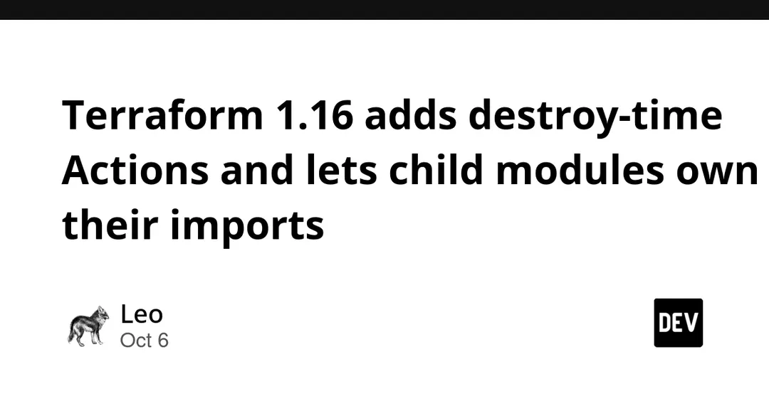 Terraform 1.16 adds destroy-time Actions and module-level imports