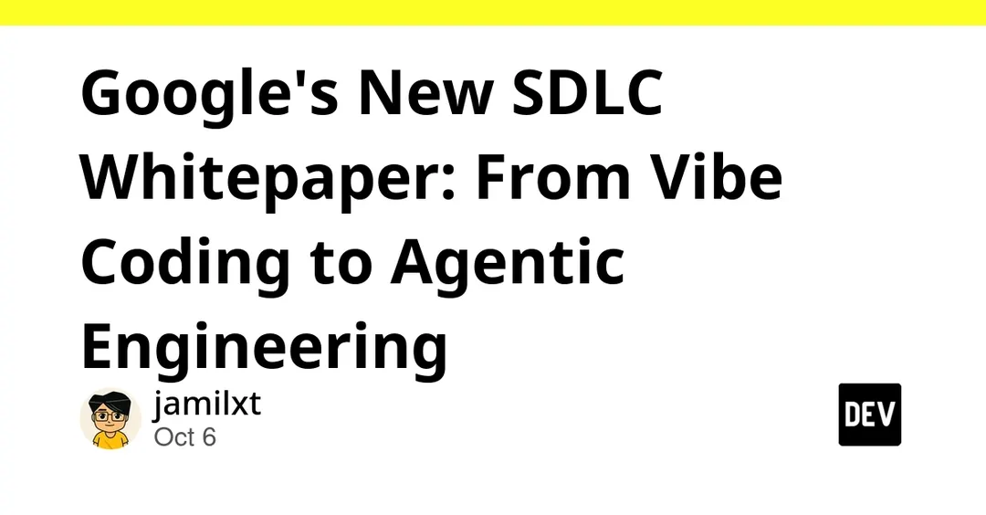 Google's new SDLC whitepaper: from vibe coding to agentic engineering