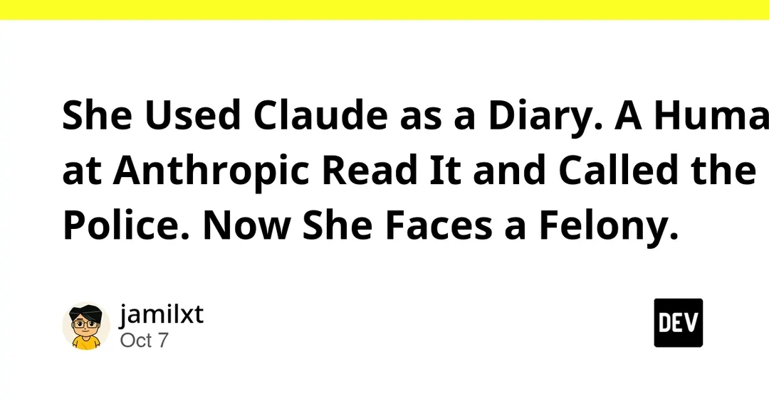 Anthropic reviewer read a user's Claude diary and called police; she now faces a felony