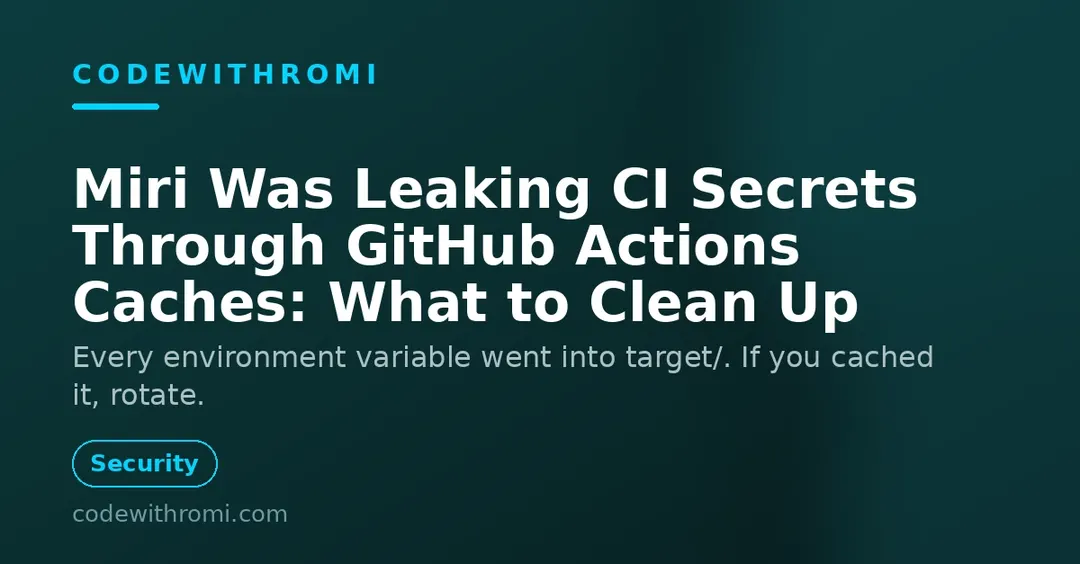 Rust's Miri leaked CI secrets via GitHub Actions caches