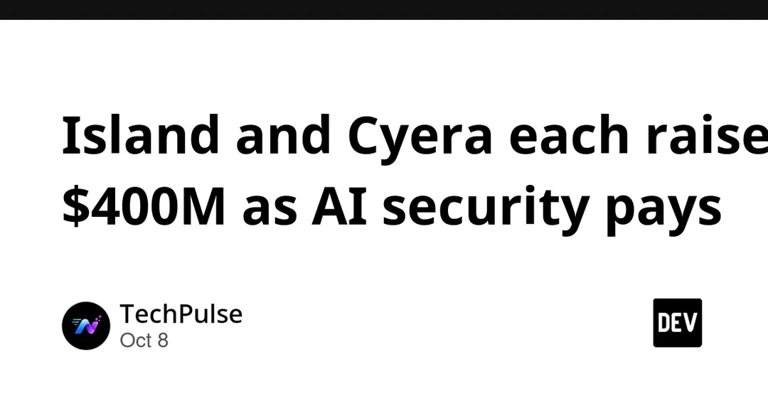 Island and Cyera each raise $400M as AI security pays