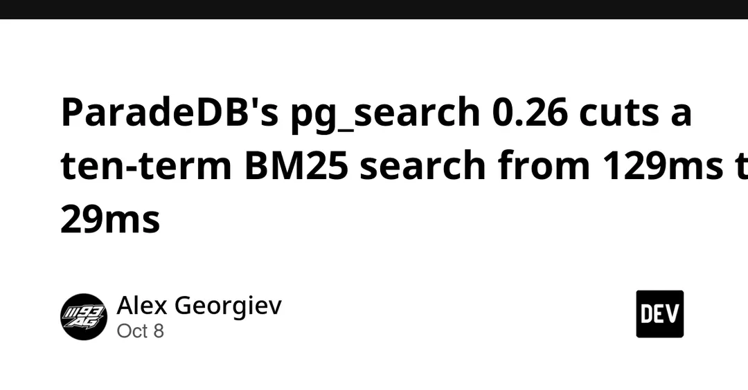 ParadeDB pg_search 0.26 cuts 10-term BM25 search from 129ms to 29ms