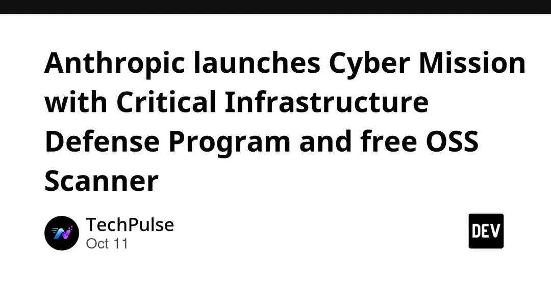Anthropic launches Cyber Mission with infrastructure defense program and free OSS Scanner
