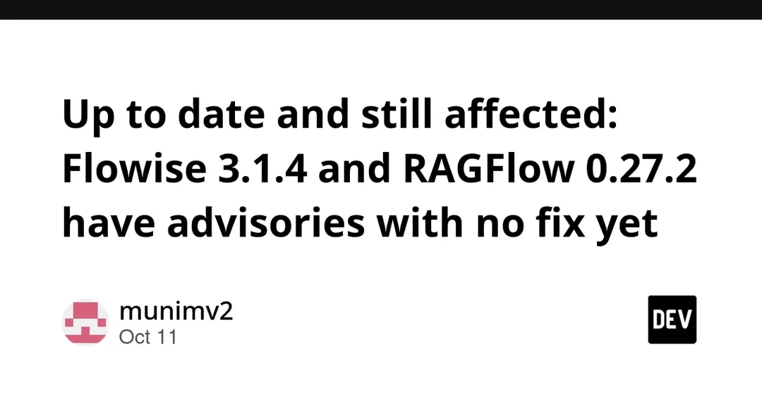 Flowise 3.1.4 and RAGFlow 0.27.2 ship with unfixed advisories