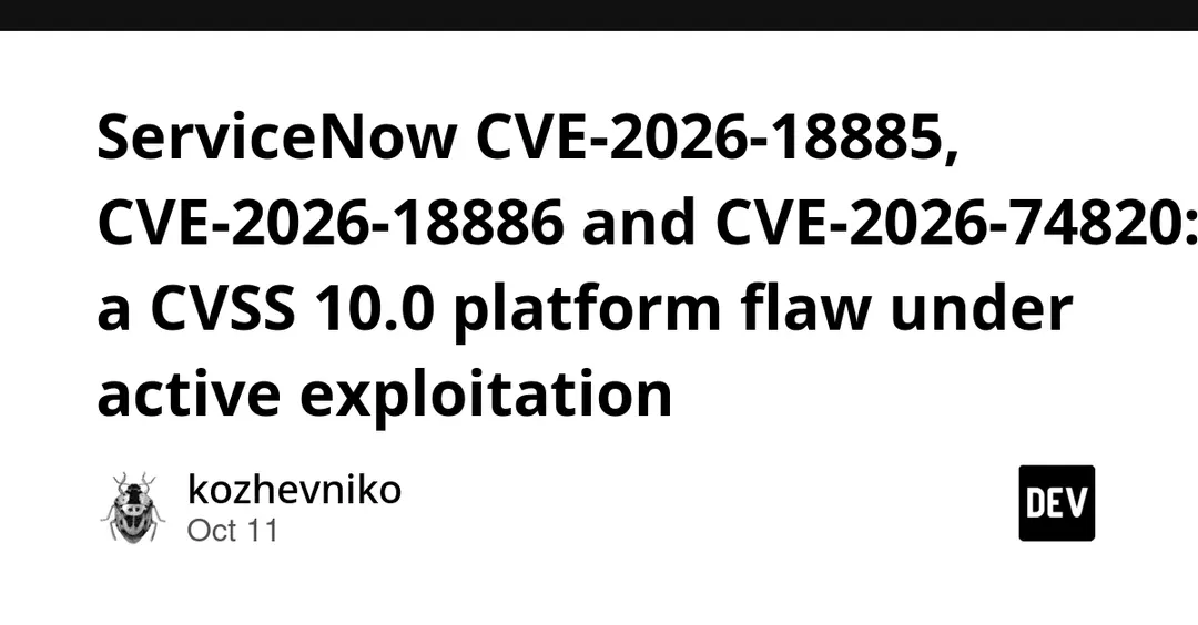 ServiceNow CVE-2026-18885, CVE-2026-18886 and CVE-2026-74820: CVSS 10.0 flaw exploited
