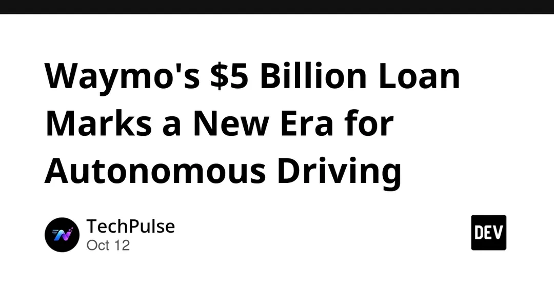 Waymo closes $5 billion term loan in first-ever debt financing