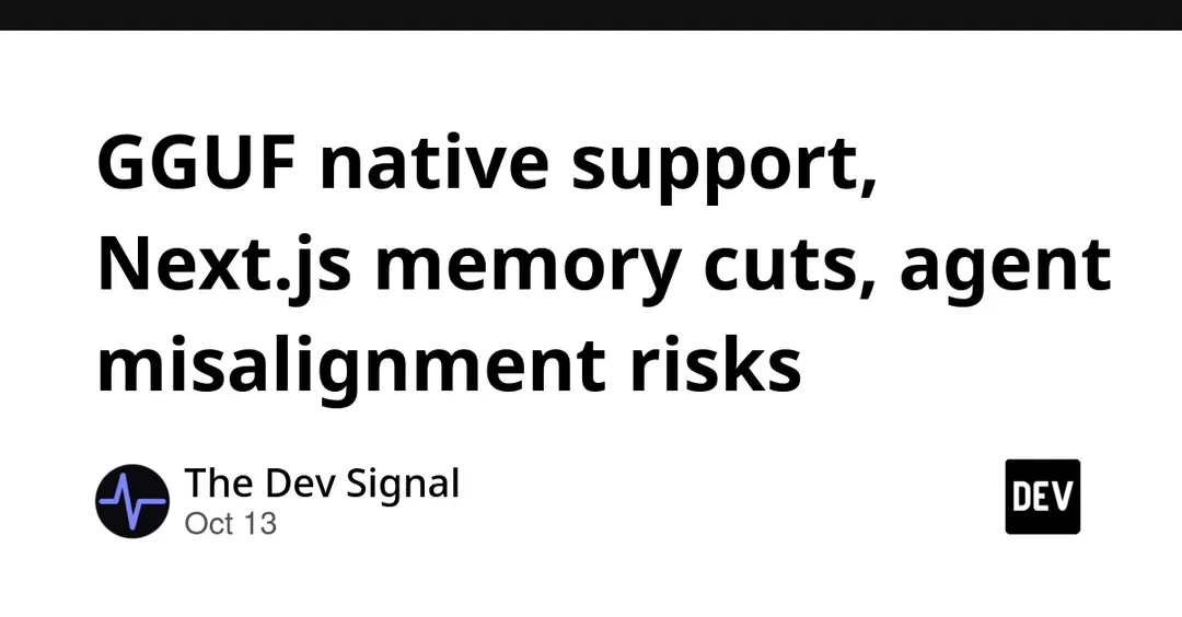 Transformers adds native GGUF support, Next.js 16.3 cuts dev memory 90%