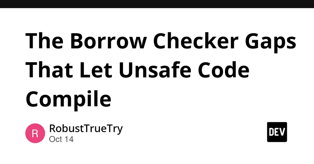Two Rust borrow checker soundness bugs let unsafe-free code compile