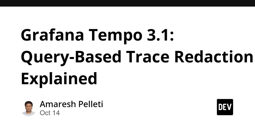 Grafana Tempo 3.1 adds query-based trace redaction