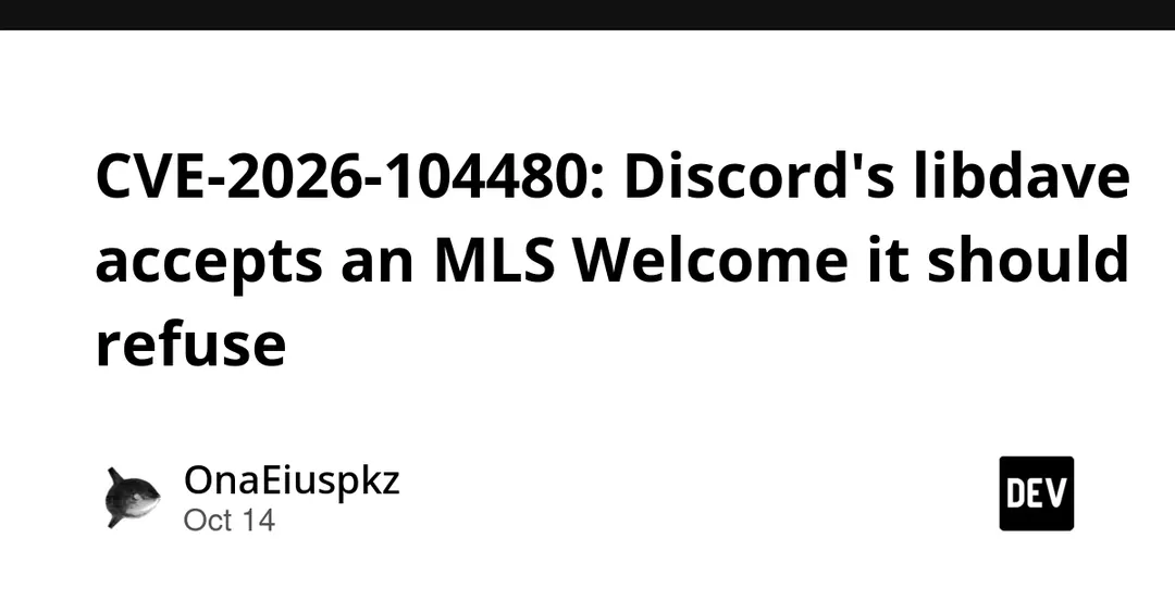 CVE-2026-104480: Discord's libdave accepts rogue MLS Welcome
