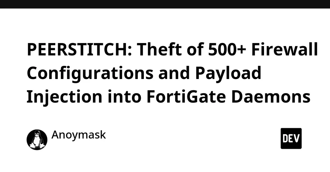Unit 42 uncovers PEERSTITCH implant: configs of 500+ FortiGate devices stolen