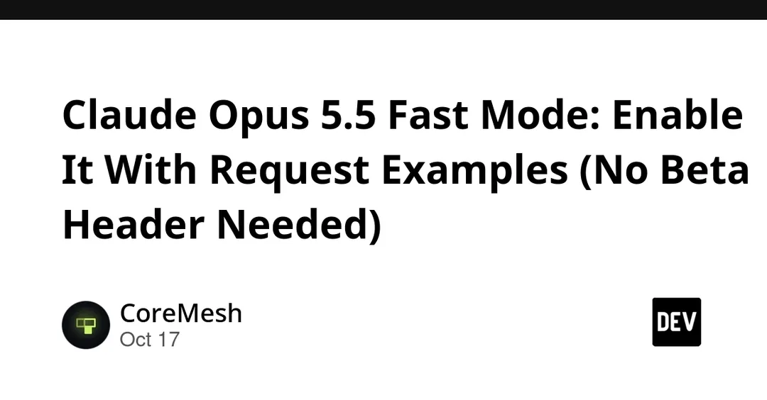 Claude Opus 5.5 Fast Mode exits preview, enabled via speed field
