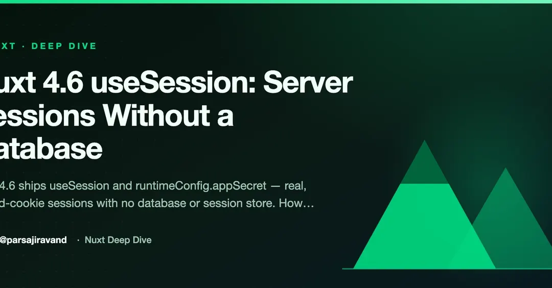 Nuxt 4.6 adds useSession: server sessions in a sealed cookie, no database