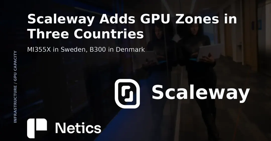 Scaleway opens GPU zones with AMD MI355X in Stockholm and NVIDIA B300 in Copenhagen