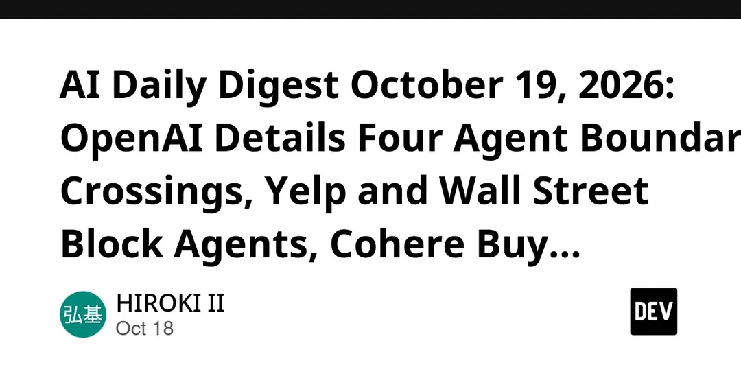 AI Daily Digest October 19, 2026: OpenAI Agent Incidents, Agent Blocking, Nous $90M