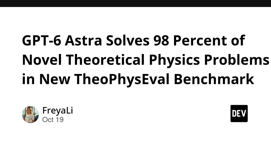 GPT-6 Astra scores 98% on new TheoPhysEval theoretical physics benchmark