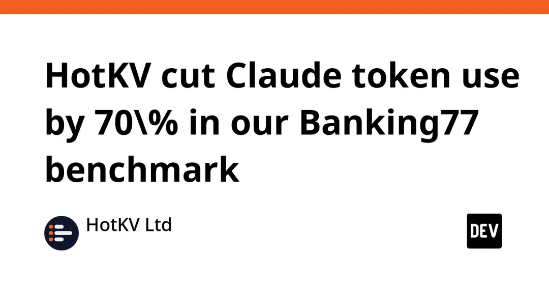 HotKV cut Claude token use by 70% in Banking77 benchmark