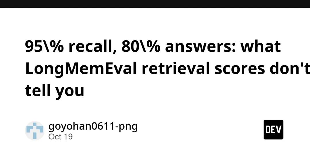 95% recall, 80% answers: LongMemEval retrieval scores mislead