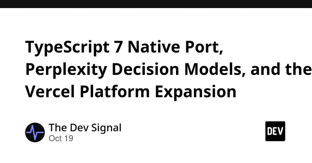 TypeScript 7 native Go port speeds builds 8–12x; Vercel adds Python GA and containers