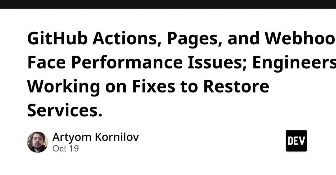 GitHub Actions, Pages and Webhooks hit performance issues on October 19