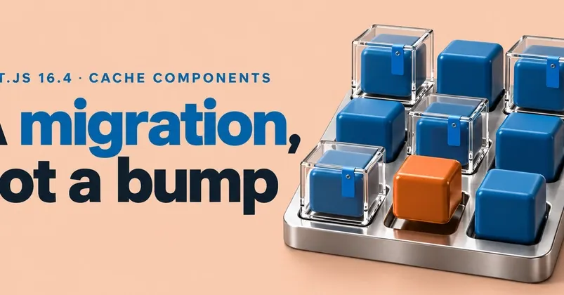 Next.js 16.4 makes Cache Components the default caching path