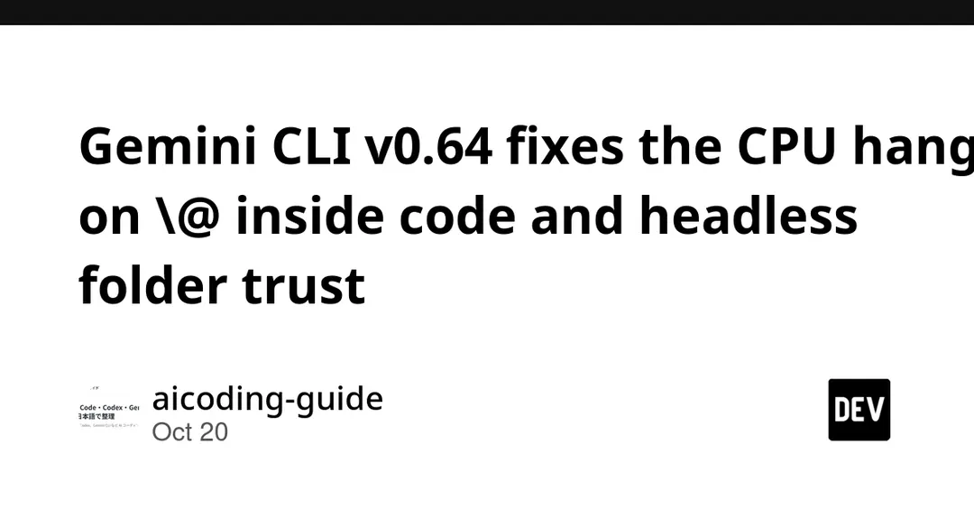Gemini CLI v0.64 fixes CPU hang on @ and headless folder trust